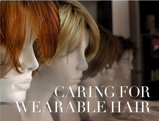 Caring for Wearable Hair